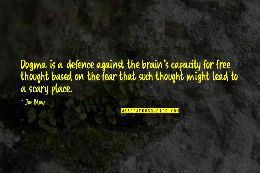 Lesson Learned Short Quotes By Joe Blow: Dogma is a defence against the brain's capacity Lesson Learned Short Quotes By Joe Blow: Dogma is a defence against the brain's capacity