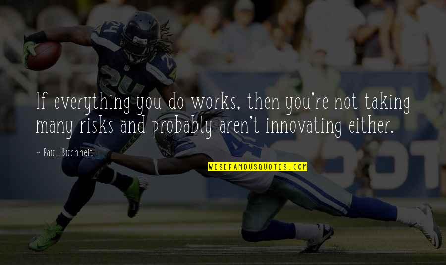 Lesson Life Quote Quotes By Paul Buchheit: If everything you do works, then you're not Lesson Life Quote Quotes By Paul Buchheit: If everything you do works, then you're not