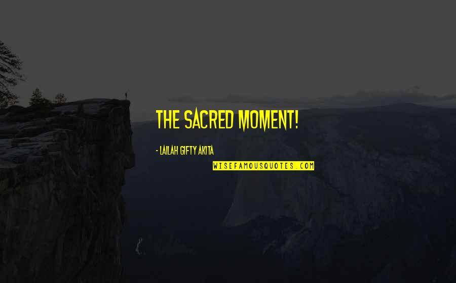 Lesson Live Quotes By Lailah Gifty Akita: The sacred moment!