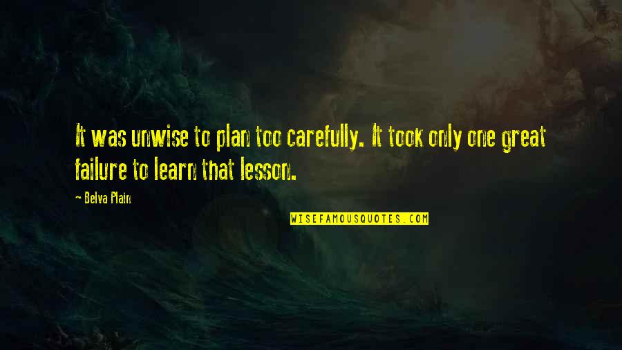 Lesson Plans Quotes By Belva Plain: It was unwise to plan too carefully. It