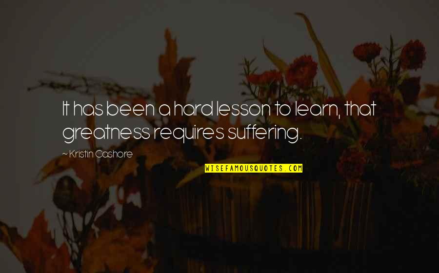 Lesson Quotes By Kristin Cashore: It has been a hard lesson to learn,