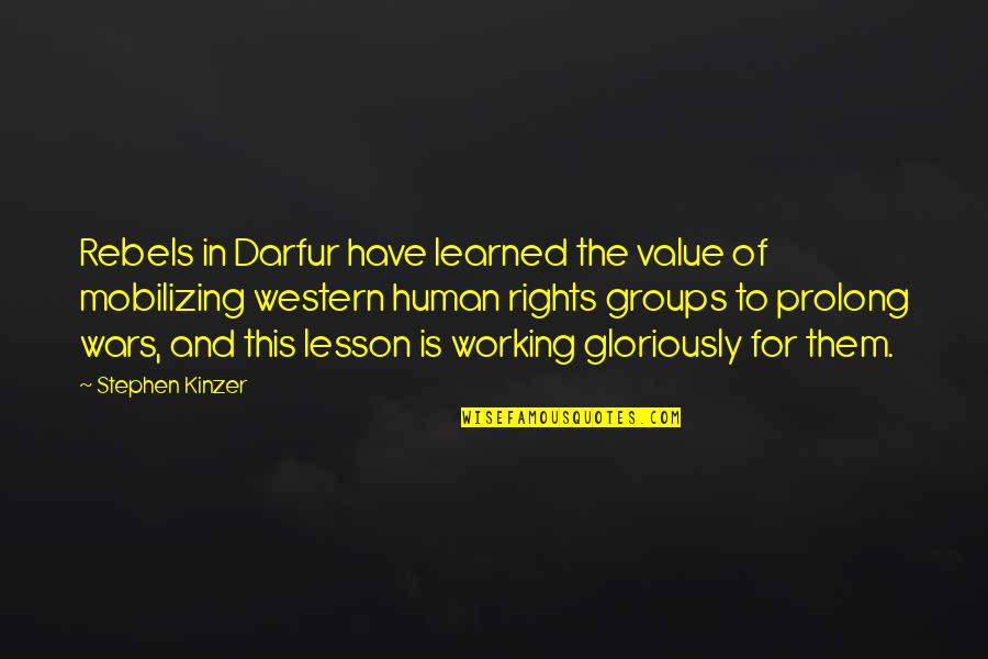 Lesson To Be Learned Quotes By Stephen Kinzer: Rebels in Darfur have learned the value of Lesson To Be Learned Quotes By Stephen Kinzer: Rebels in Darfur have learned the value of