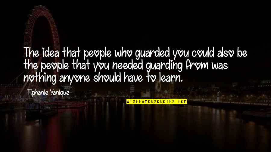 Lesson To Learn In Life Quotes By Tiphanie Yanique: The idea that people who guarded you could Lesson To Learn In Life Quotes By Tiphanie Yanique: The idea that people who guarded you could