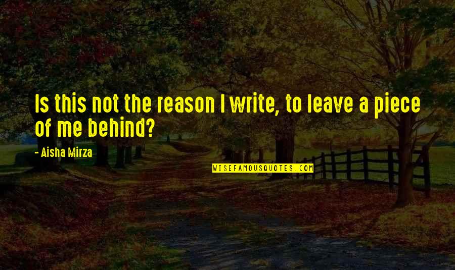 Lesson To Me Quotes By Aisha Mirza: Is this not the reason I write, to