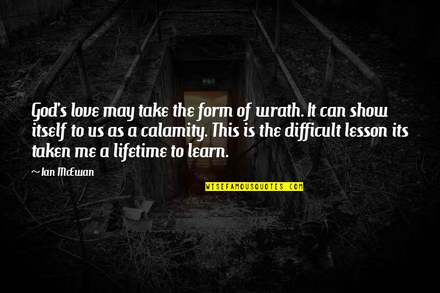 Lesson To Me Quotes By Ian McEwan: God's love may take the form of wrath.