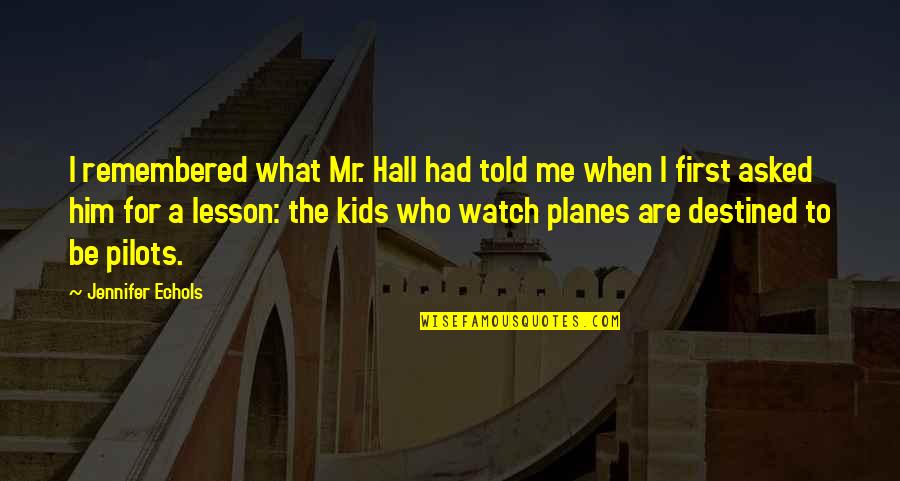 Lesson To Me Quotes By Jennifer Echols: I remembered what Mr. Hall had told me