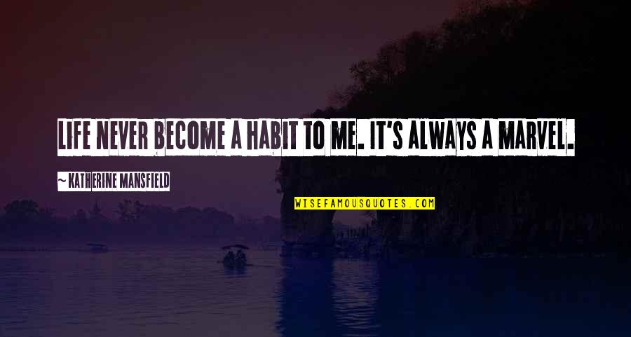Lesson To Me Quotes By Katherine Mansfield: Life never become a habit to me. It's