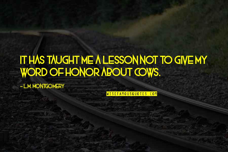 Lesson To Me Quotes By L.M. Montgomery: It has taught me a lesson not to