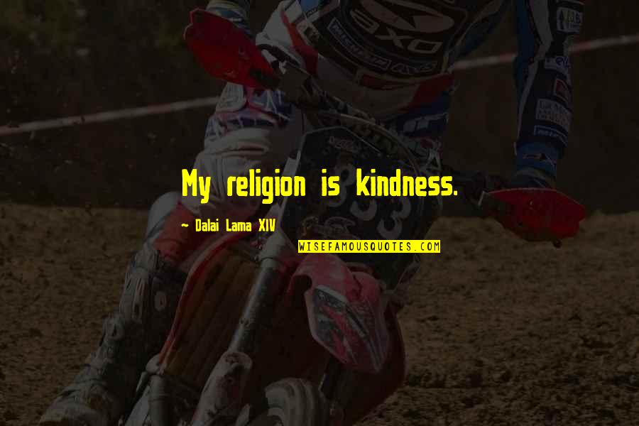 Lessoned Quotes By Dalai Lama XIV: My religion is kindness.