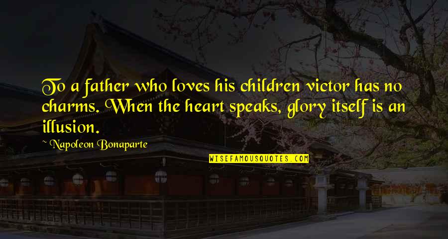 Lessonlearned Quotes By Napoleon Bonaparte: To a father who loves his children victor