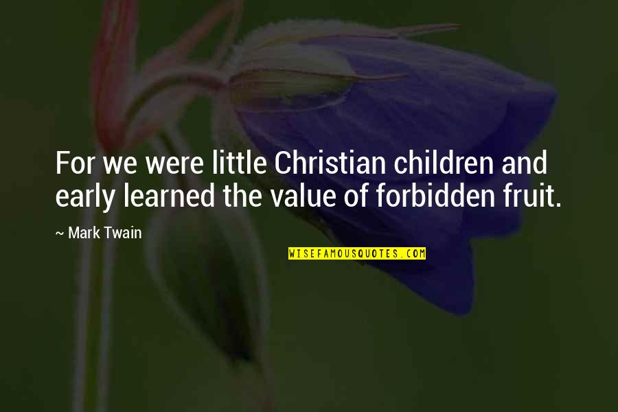 Lessons At The Fence Post Quotes By Mark Twain: For we were little Christian children and early