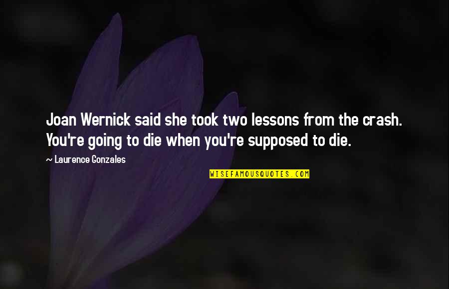 Lessons From Death Quotes By Laurence Gonzales: Joan Wernick said she took two lessons from Lessons From Death Quotes By Laurence Gonzales: Joan Wernick said she took two lessons from