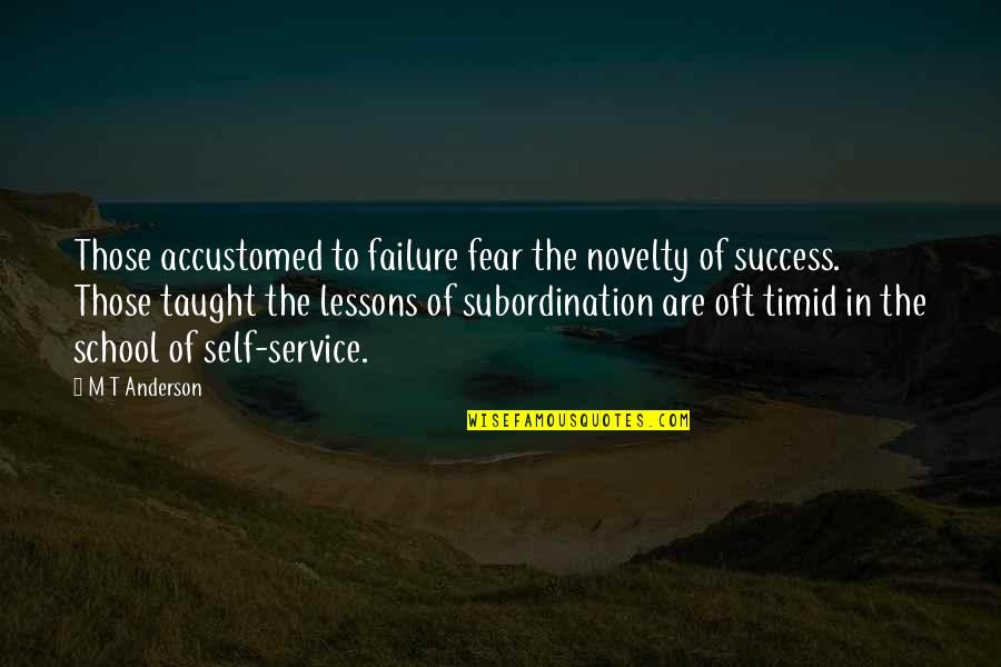 Lessons From Failure Quotes By M T Anderson: Those accustomed to failure fear the novelty of Lessons From Failure Quotes By M T Anderson: Those accustomed to failure fear the novelty of