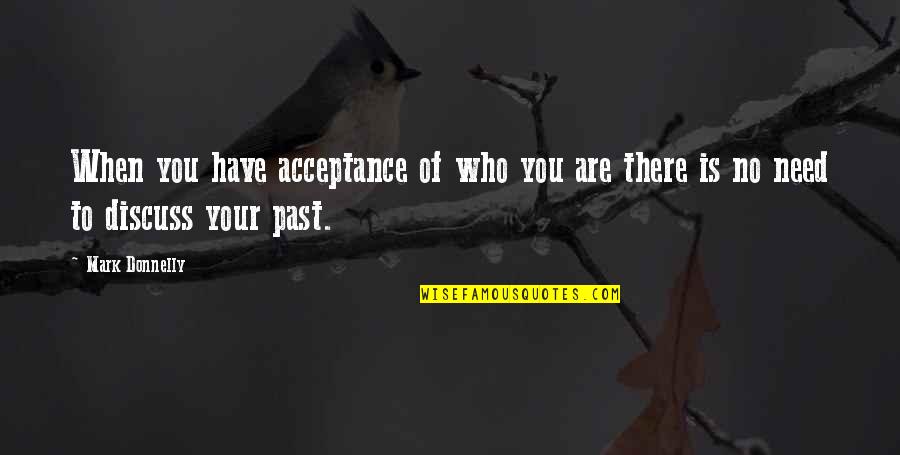 Lessons From The Past Quotes By Mark Donnelly: When you have acceptance of who you are