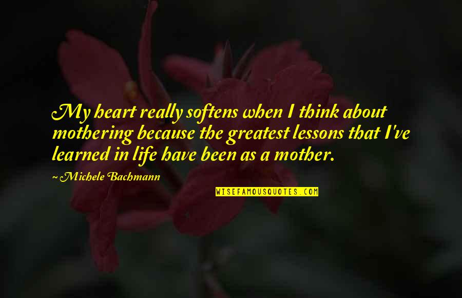 Lessons I Have Learned Quotes By Michele Bachmann: My heart really softens when I think about Lessons I Have Learned Quotes By Michele Bachmann: My heart really softens when I think about