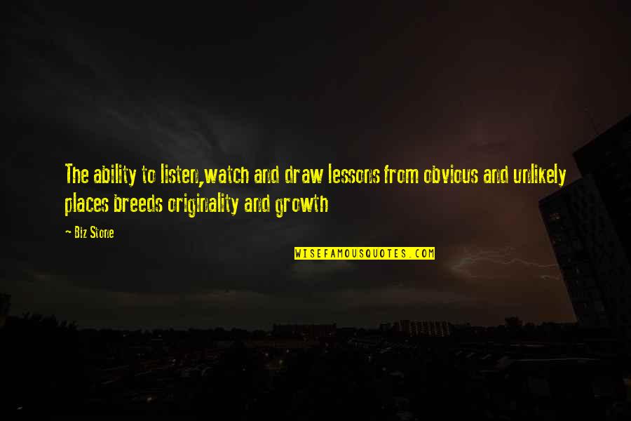 Lessons In Business Quotes By Biz Stone: The ability to listen,watch and draw lessons from Lessons In Business Quotes By Biz Stone: The ability to listen,watch and draw lessons from