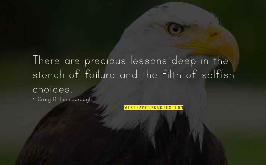 Lessons In Failure Quotes By Craig D. Lounsbrough: There are precious lessons deep in the stench Lessons In Failure Quotes By Craig D. Lounsbrough: There are precious lessons deep in the stench