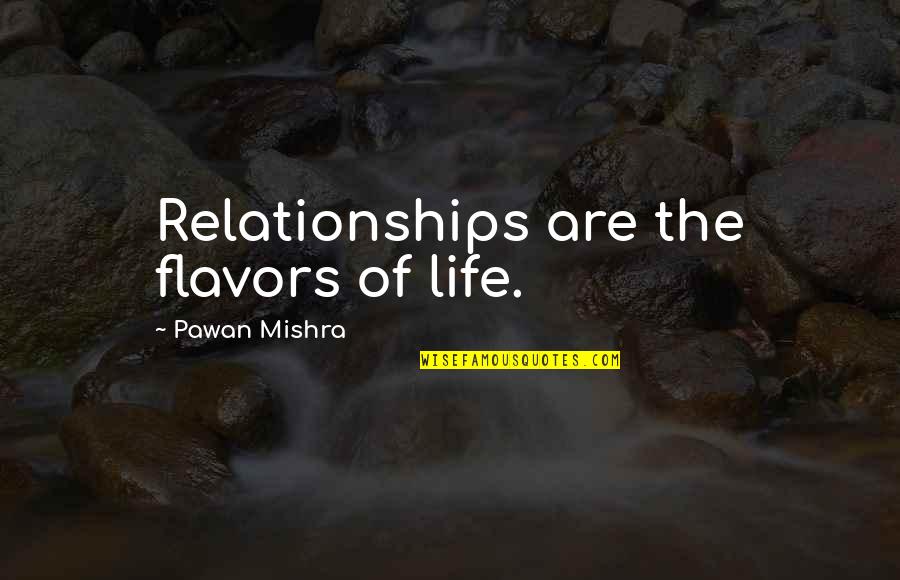 Lessons In Life And Love Quotes By Pawan Mishra: Relationships are the flavors of life.
