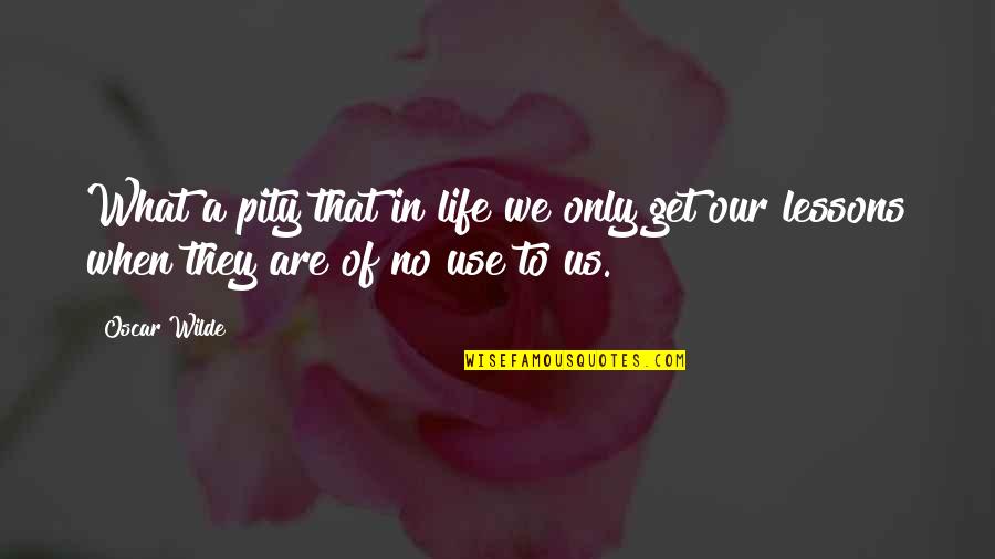 Lessons In Life Quotes By Oscar Wilde: What a pity that in life we only