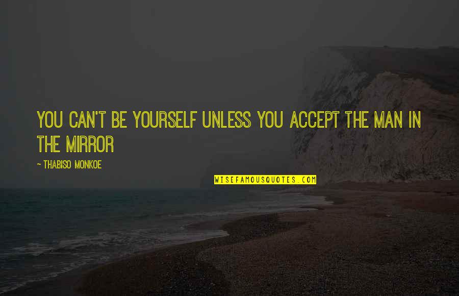 Lessons In Life Quotes By Thabiso Monkoe: You can't be yourself unless you accept the