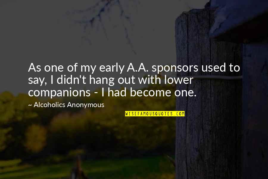 Lessons In Literature Quotes By Alcoholics Anonymous: As one of my early A.A. sponsors used