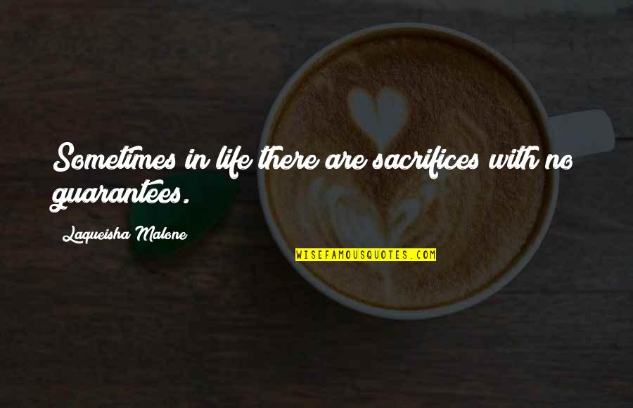 Lessons In Love Quotes By Laqueisha Malone: Sometimes in life there are sacrifices with no