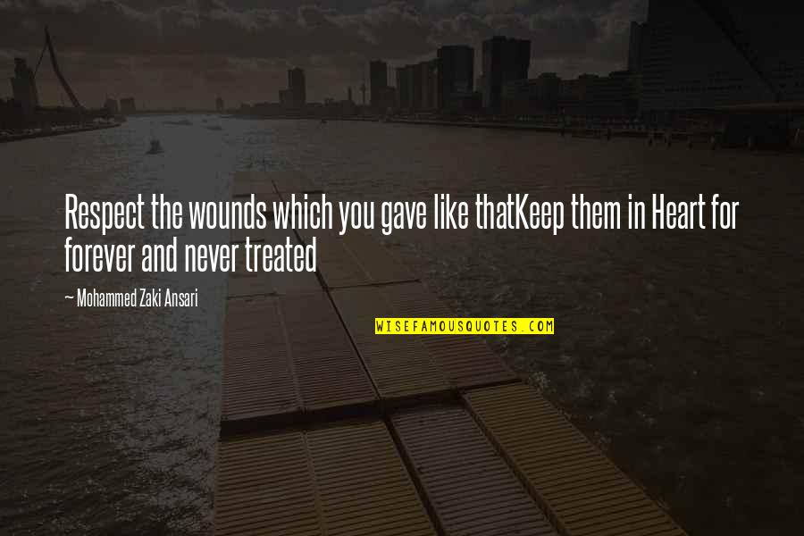 Lessons In Love Quotes By Mohammed Zaki Ansari: Respect the wounds which you gave like thatKeep