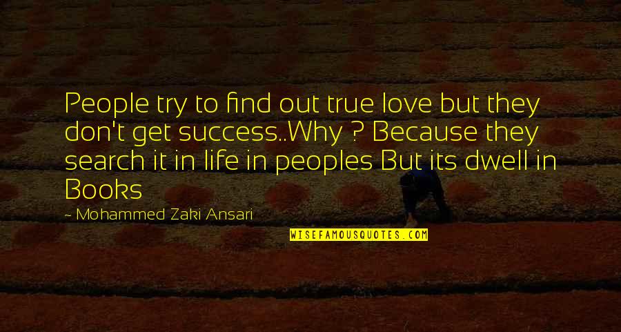 Lessons In Love Quotes By Mohammed Zaki Ansari: People try to find out true love but