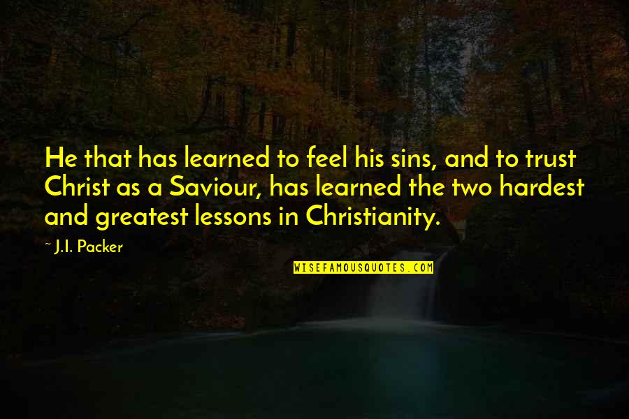 Lessons I've Learned Quotes By J.I. Packer: He that has learned to feel his sins, Lessons I've Learned Quotes By J.I. Packer: He that has learned to feel his sins,