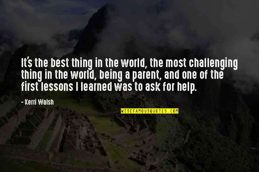 Lessons I've Learned Quotes By Kerri Walsh: It's the best thing in the world, the