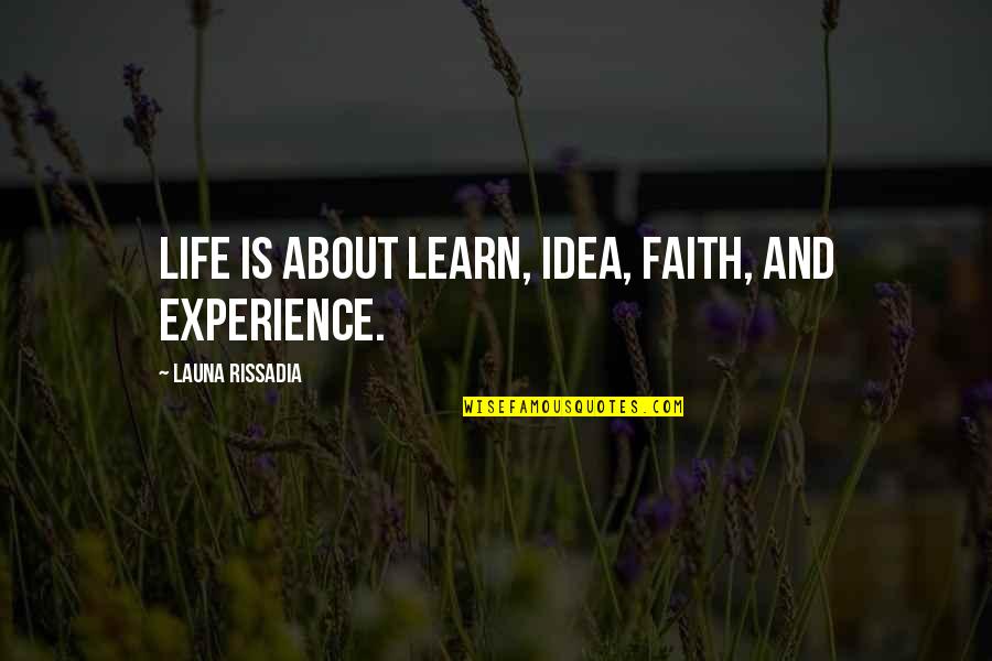 Lessons Learn Quotes By Launa Rissadia: Life is about Learn, Idea, Faith, and Experience. Lessons Learn Quotes By Launa Rissadia: Life is about Learn, Idea, Faith, and Experience.