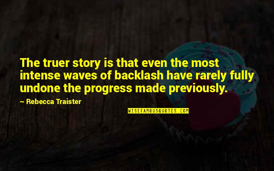 Lessons Learned From Covid 19 Pandemic Quotes By Rebecca Traister: The truer story is that even the most Lessons Learned From Covid 19 Pandemic Quotes By Rebecca Traister: The truer story is that even the most