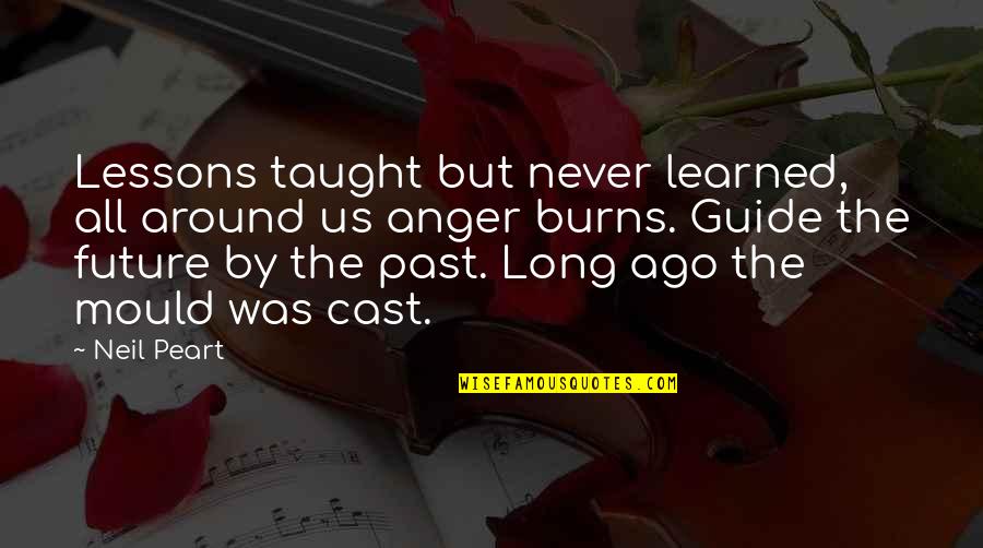 Lessons Learned From The Past Quotes By Neil Peart: Lessons taught but never learned, all around us