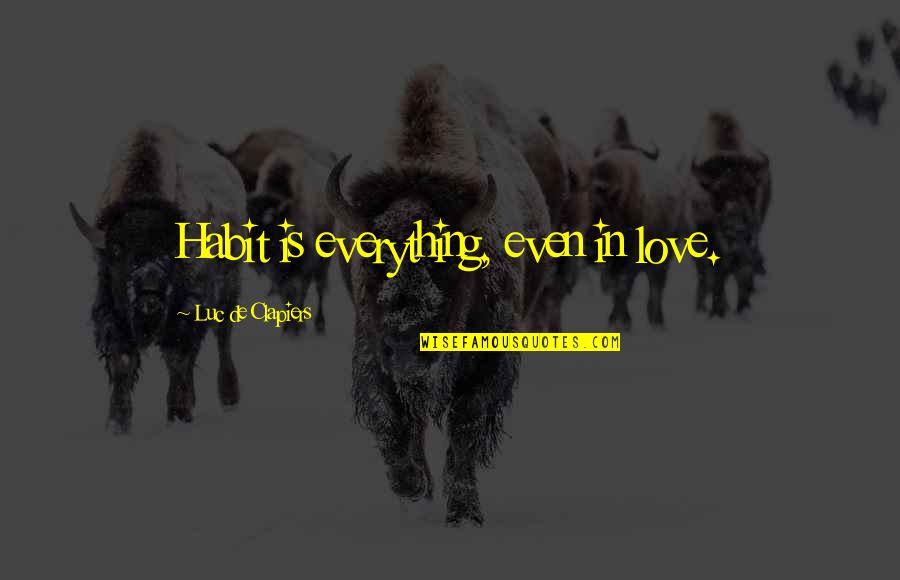 Lessons Learned In 2020 Quotes By Luc De Clapiers: Habit is everything, even in love. Lessons Learned In 2020 Quotes By Luc De Clapiers: Habit is everything, even in love.