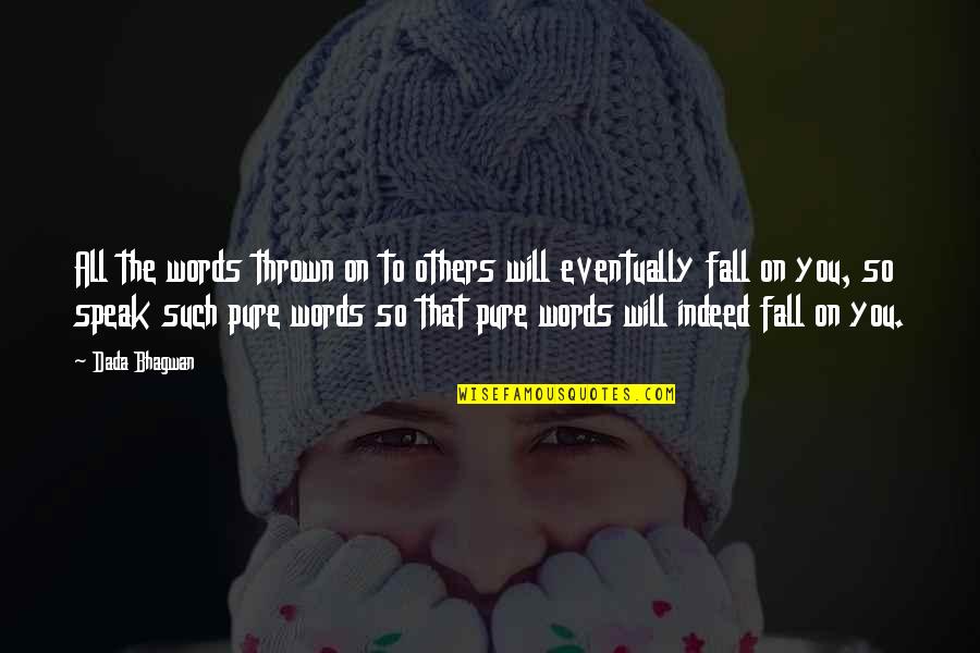 Lessons Learned In Business Quotes By Dada Bhagwan: All the words thrown on to others will Lessons Learned In Business Quotes By Dada Bhagwan: All the words thrown on to others will