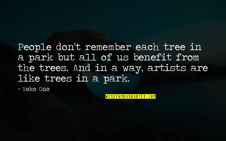 Lessons Learned In High School Quotes By Yoko Ono: People don't remember each tree in a park