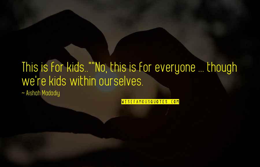 Lessons Learned In Life Facebook Quotes By Aishah Madadiy: This is for kids..""No, this is for everyone