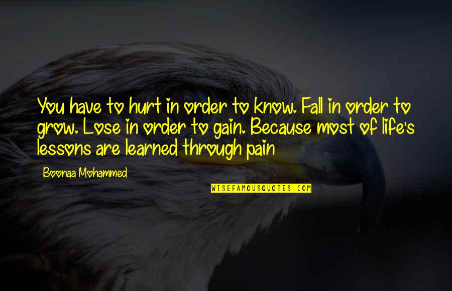 Lessons Learned In Life Quotes By Boonaa Mohammed: You have to hurt in order to know.