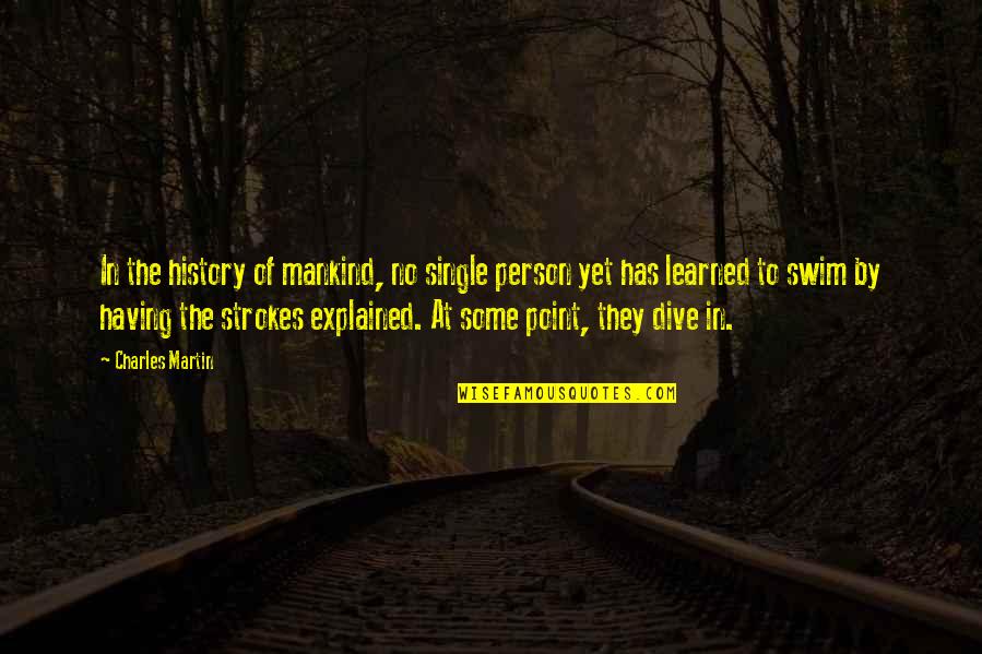 Lessons Learned In Life Quotes By Charles Martin: In the history of mankind, no single person Lessons Learned In Life Quotes By Charles Martin: In the history of mankind, no single person