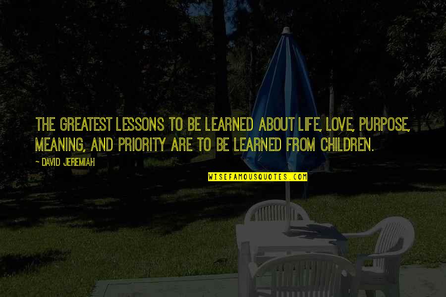 Lessons Learned In Love Quotes By David Jeremiah: The greatest lessons to be learned about life,