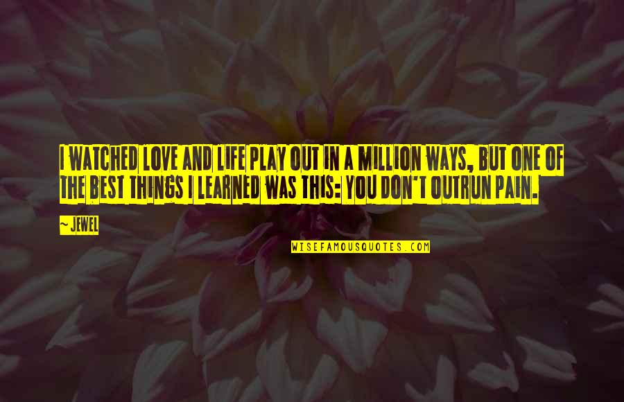 Lessons Learned In Love Quotes By Jewel: I watched love and life play out in