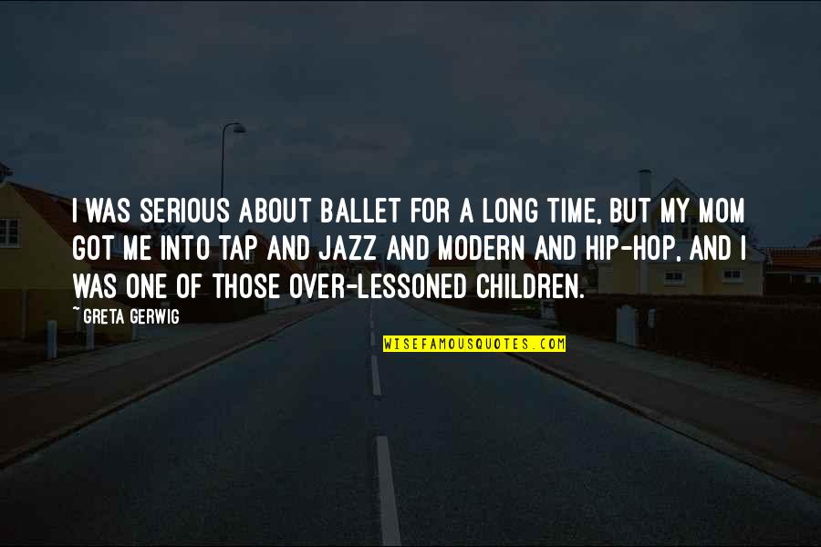 Lessons Learned In To Kill A Mockingbird Quotes By Greta Gerwig: I was serious about ballet for a long