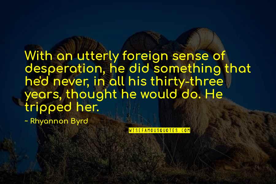 Lessons Learned In To Kill A Mockingbird Quotes By Rhyannon Byrd: With an utterly foreign sense of desperation, he