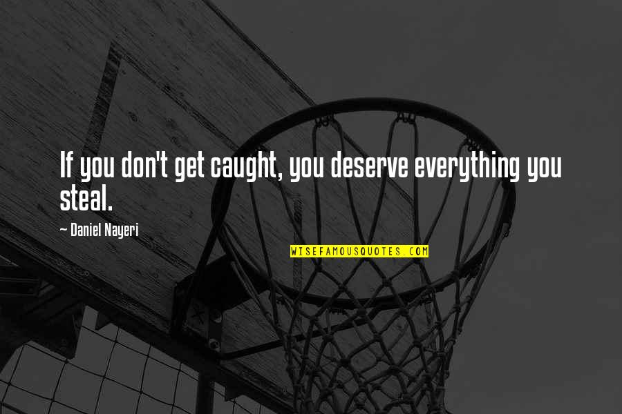 Lessons Learned Tumblr Quotes By Daniel Nayeri: If you don't get caught, you deserve everything