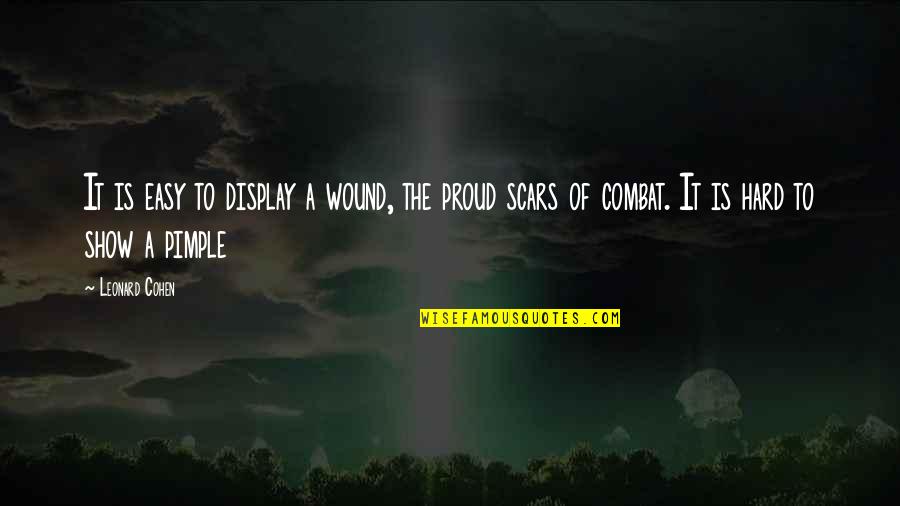 Lessons Learnt In Life Pic Quotes By Leonard Cohen: It is easy to display a wound, the Lessons Learnt In Life Pic Quotes By Leonard Cohen: It is easy to display a wound, the