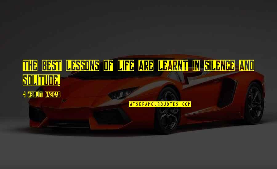 Lessons Learnt Quotes By Abhijit Naskar: The best lessons of life are learnt in