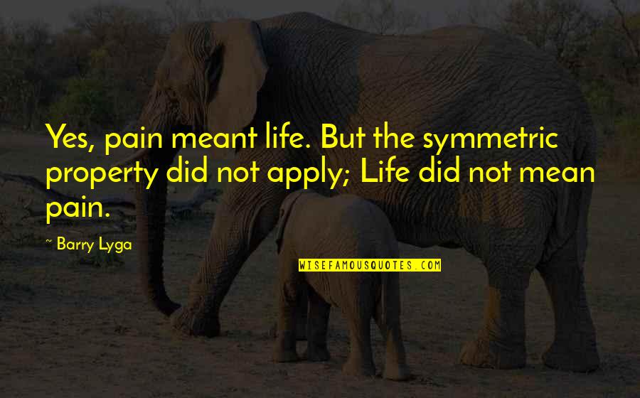 Lessons Letting Go Quotes By Barry Lyga: Yes, pain meant life. But the symmetric property