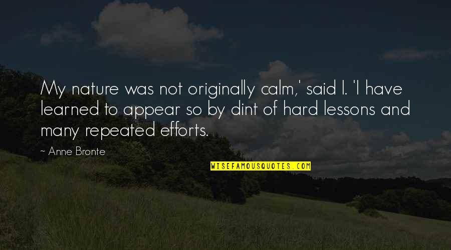 Lessons Not Learned Quotes By Anne Bronte: My nature was not originally calm,' said I.