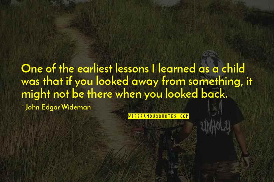 Lessons Not Learned Quotes By John Edgar Wideman: One of the earliest lessons I learned as