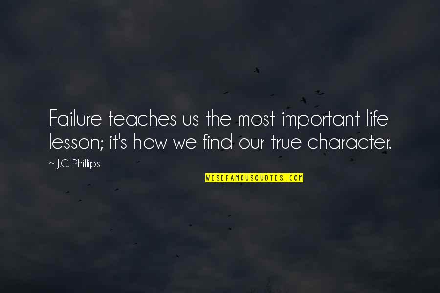 Lessons Of Failure Quotes By J.C. Phillips: Failure teaches us the most important life lesson; Lessons Of Failure Quotes By J.C. Phillips: Failure teaches us the most important life lesson;
